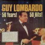 Guy Lombardo - 50 Years! 50 Hits! (Beautiful Medleys Of 50 All-Time Guy Favorites)