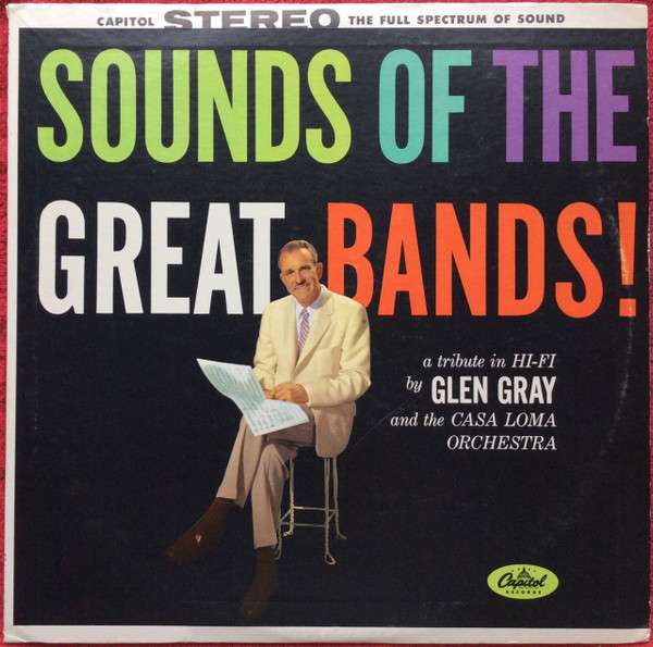 Glen Gray And The Casa Loma Orchestra – Sounds Of The Great Bands!