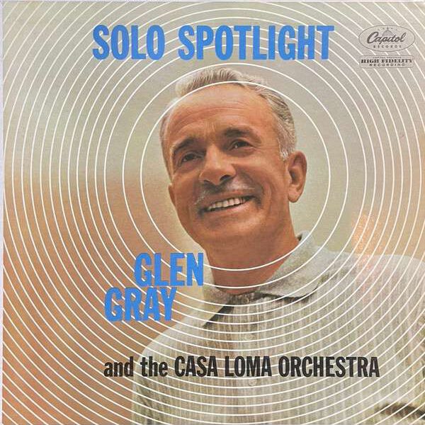 Glen Gray And The Casa Loma Orchestra – Solo Spotlight