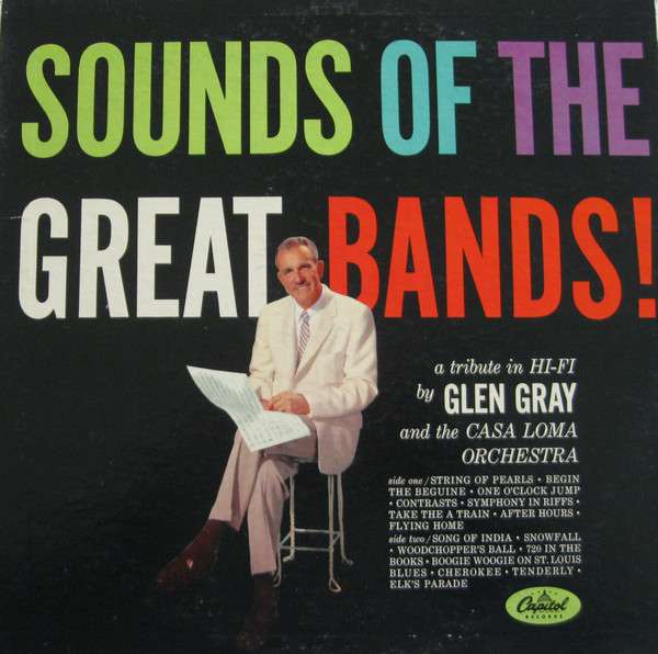 Glen Gray And The Casa Loma Orchestra – Sounds Of The Great Bands!